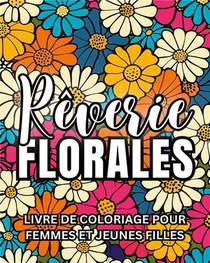 Reverie Florale - Livre De Coloriage Pour Femmes 