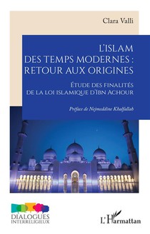 L'islam Des Temps Modernes, Retour Aux Origines : Etude Des Finalites De La Loi Islamique D'ibn Achour 