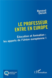 Le Professeur Entre En Europe : Education Et Formation : Les Apports De L'union Europeenne I 