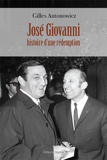 Jose Giovanni : Histoire D'une Redemption 