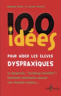 100 Idees : Pour Aider Les Eleves Dyspraxiques 