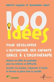 100 Idees ; Pour Developper L'autonomie Des Enfants Grace A L'ergotherapie 