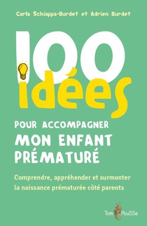 100 Idees Pour Accompagner Mon Enfant Premature 