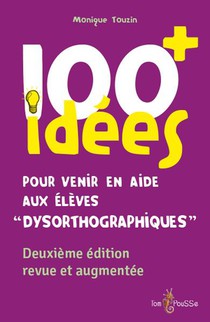 100 Idees+ Pour Venir En Aide Aux Eleves "dysorthographiques" 