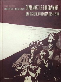 Demandez Le Programme ! : Une Histoire Du Cinema (1894-1930) Par Les Programmes Des Lieux De Project 