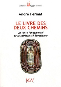 Le Livre Des Deux Chemins ; Un Texte Fondamental De La Spiritualite Egyptienne 