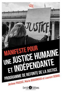 Manifeste Pour Une Justice Humaine Et Independante : Programme De Refonte De La Justice 