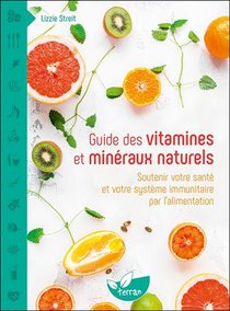 Guide Des Vitamines Et Mineraux Naturels : Soutenir Votre Sante Et Votre Systeme Immunitaire Par L'alimentation 