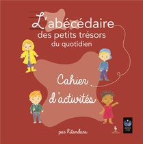 L'abecedaire Des Petits Tresors Du Quotidien : Cahier D'activites 