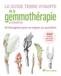 Le Guide Terre Vivante De La Gemmotherapie : 60 Bourgeons Pour Se Soigner Au Quotidien 