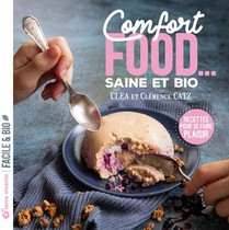 Comfort Food... Saine Et Bio : Recettes Pour Se Faire Plaisir 