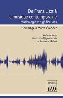 De Franz Liszt A La Musique Contemporaine : Musicologie Et Significations ; Hommage A Marta Graboc 