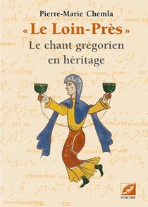 Le Loin-pres : Le Chant Gregorien En Heritage 