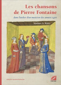 Les Chansons De Pierre Fontaine : Dans L'atelier D'un Musicien Des Annees 1400 