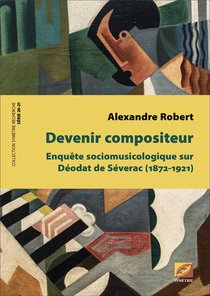 Devenir Compositeur : Enquete Sociologique Sur Deodat De Severac (1872-1921) 