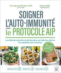 Soigner L'auto-immunite Avec Le Protocole Aip : La Methode Naturelle Revolutionnaire Qui Reduit Au Silence Les Maladies Auto-immunes 