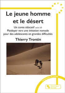 Le Jeune Homme Et Le Desert : Un Conte Educatif ; Plaidoyer Vers Une Initiation Nomade Pour Des Adolescents En Grandes Difficultes 