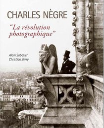 Charles Negre, "la Revolution Photographique" 