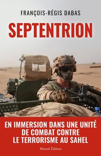 Septentrion : En Immersion Dans Une Unite De Combat Contre Le Terrorisme Au Sahel 