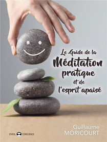 Le Guide De La Meditation Pratique Et De L'esprit Apaise 