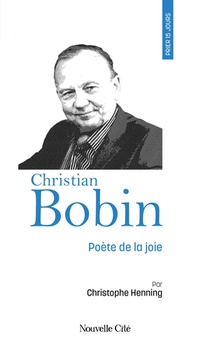 Prier 15 Jours Avec... : Christian Bobin, Poete De La Joie 