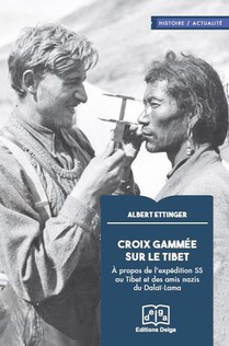 Croix Gammee Sur Le Tibet : A Propos De L'expedition Des Ss Au Tibet Et Des Amis Nazis Du Dalai-lama 