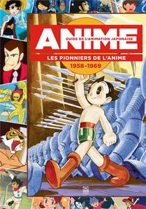 Guide De L'animation Japonaise : Les Pionniers De L'anime, 1958-1969 