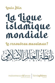 La Ligue Islamique Mondiale : Le Renouveau Musulman ? 