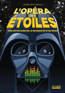 L'opera Des Etoiles : Une Anthologie De La Musique De Star Wars 
