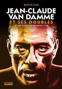 Jean-claude Van Damme Et Ses Doubles : De Jean-claude Van Varenberg A Jcvd 