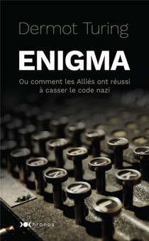 Enigma : Ou Comment Les Allies Ont Reussi A Casser Le Code Nazi 