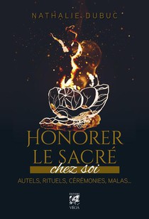 Honorer Le Sacre Chez Soi : Autels, Rituels, Ceremonies, Malas... 