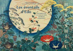 Hiroshige : Les Eventails D'edo ; Estampes De La Collection Georges Leskowicz 