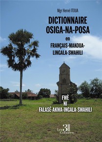 Dictionnaire Osiga-na-posa En Francais-makoua-lingala-swahili - Fwe Ni Falase-akwa-ingala-swahili 
