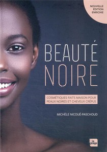 Beaute Noire : Cosmetiques Faits Maison Pour Peaux Noires Et Cheveux Crepus 