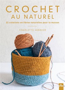Crochet Au Naturel : 22 Creations En Fibres Naturelles Pour La Maison 
