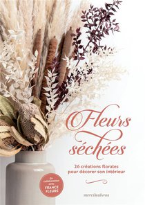 Fleurs Sechees : 26 Creations Florales Pour Decorer Son Interieur 
