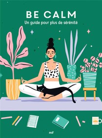 Good Vibes : Be Calm : Un Guide Pour Plus De Serenite 