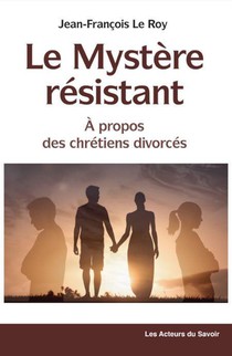 Le Mystere Resistant, A Propos Des Chretiens Divorces 