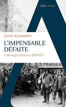 L'impensable Defaite : L'allemagne Dechiree, 1918-1933 