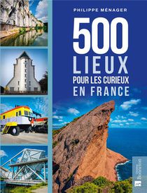 500 Lieux Pour Les Curieux En France 