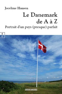 Le Danemark De A A Z : Portrait D'un Pays (presque) Parfait 