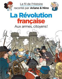 Le Fil De L'histoire Raconte Par Ariane & Nino T.24 ; La Revolution Francaise : Aux Armes, Cityoens ! 