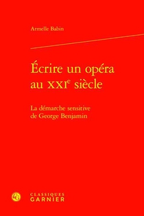 Ecrire Un Opera Au Xxie Siecle : La Demarche Sensitive De George Benjamin 