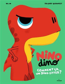 Nino Dino : Comment Ca, Un Dinositteur ? 
