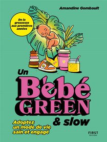 Un Bebe Green & Slow : Adoptez Un Mode De Vie Sain Et Engage 