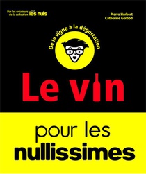 Le Vin Pour Les Nullissimes : De La Vigne A La Degustation (2e Edition) 