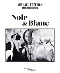 Noir & Blanc, Les Masterclass De Michael Freeman 