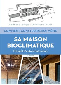 Comment Construire Soi-meme Sa Maison Bioclimatique : Manuel D'autoconstruction (2e Edition) 
