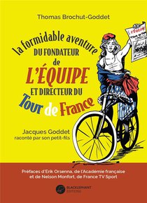 La Formidable Aventure Du Fondateur De L'equipe Et Directeur Du Tour De France 